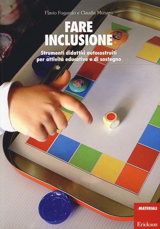 Fare inclusione. Strumenti didattici autocostruiti per attività educative e di sostegno - Flavio Fogarolo,Claudia Munaro - copertina