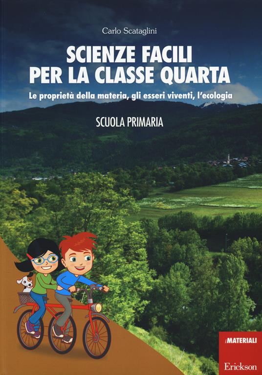 Scienze facili per la classe quarta. Le proprietà della materia, gli esseri viventi, l'ecologia. Scuola primaria. Con aggiornamento online - Carlo Scataglini - copertina