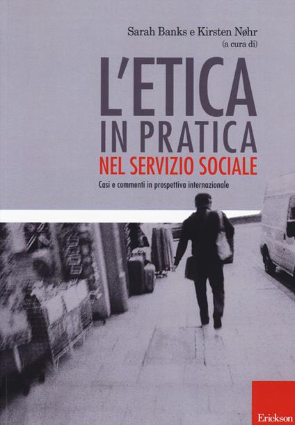 L' etica in pratica nel servizio sociale. Casi e commenti in prospettiva internazionale - copertina