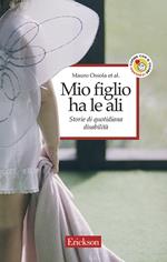 Mio figlio ha le ali. Storie di quotidiana disabilità
