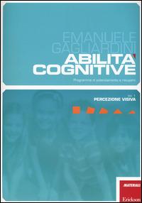 Abilità cognitive. Programma di potenziamento e recupero. Vol. 1: Percezione visiva - Emanuele Gagliardini - copertina