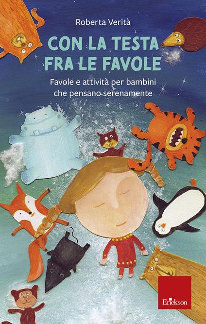 Con la testa fra le favole. Favole e attività per bambini che pensano serenamente. Ediz. illustrata - Roberta Verità - copertina