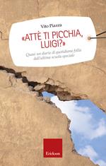 «Attè ti picchia, Luigi?». Quasi un diario di quotidiana follia dall'ultima scuola speciale