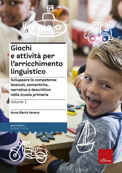 Giochi e attivita per l'arricchimento linguistico. Vol. 2: Sviluppare le competenze lessicali, semantiche e morfosintattiche nelle classi terza, quarta e quinta della scuola primaria - Anna Maria Venera - copertina