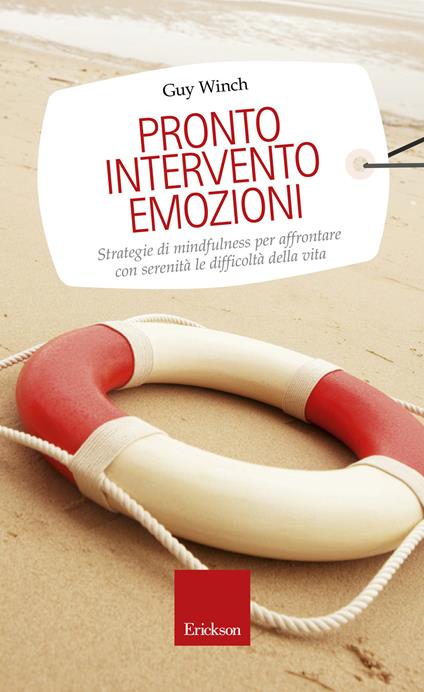 Pronto intervento emozioni. Strategie di mindfulness per affrontare con serenità le difficoltà della vita - Guy Winch,G. Lo Iacono - ebook