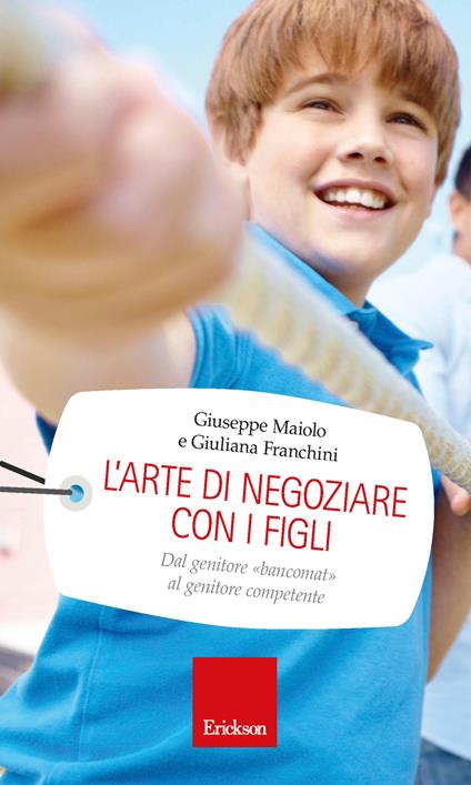 L' arte di negoziare con i figli. Dal genitore «bancomat» al genitore competente - Giuliana Franchini,Giuseppe Maiolo - ebook