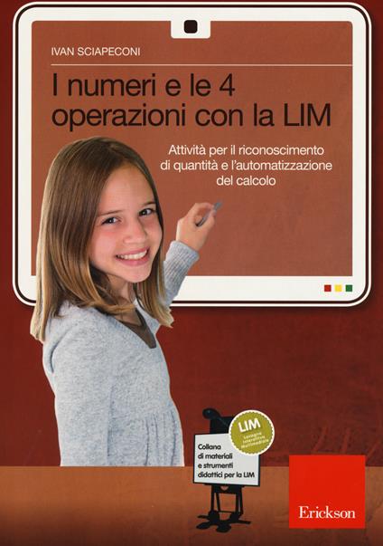 I numeri e le 4 operazioni con la LIM. Attività per il riconoscimento di quantità e l'automatizzazione del calcolo - Ivan Sciapeconi - copertina