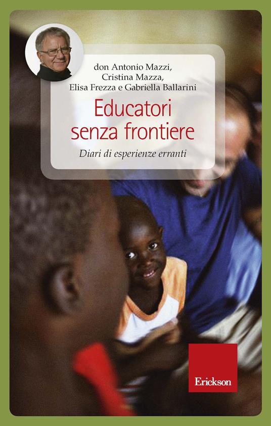 Educatori senza frontiere. Diari di esperienze erranti - Gabriella Ballarini,Elisa Frezza,Cristina Mazza,Antonio Mazzi - ebook
