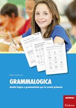 Grammalogica. Analisi logica e grammaticale per la scuola primaria. Con schede