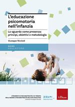 L'educazione psicomotoria nell'infanzia. Lo sguardo come presenza: principi, obiettivi e metodologia