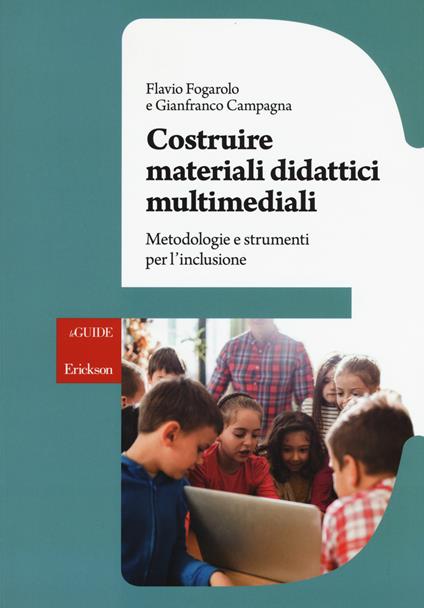 Costruire materiali didattici multimediali. Metodologie e strumenti per l'inclusione - Flavio Fogarolo,Gianfranco Campagna - copertina