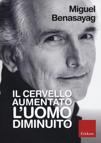 Il cervello aumentato, l'uomo diminuito - Miguel Benasayag - copertina