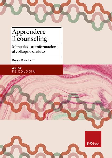 Apprendere il counseling. Manuale di autoformazione al colloquio d'aiuto - Roger Mucchielli - copertina