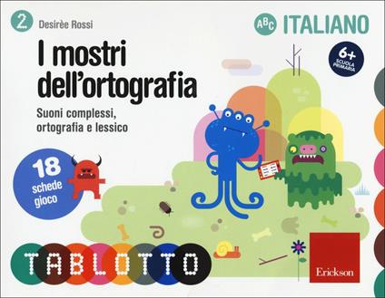I mostri dell'ortografia. Suoni complessi, ortografia e lessico. Schede per Tablotto 6+ italiano - Desirèe Rossi - copertina
