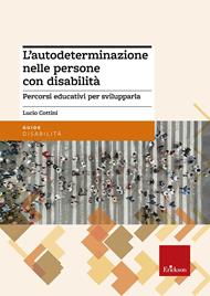 L'autodeterminazione nelle persone con disabilità. Percorsi educativi per svilupparla