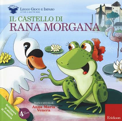 Il castello di rana Morgana. Sviluppare le abilità di memoria. Ediz. illustrata. Con gadget - Anna Maria Venera - copertina