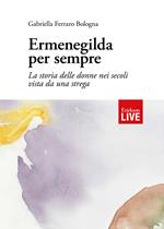 Ermenegilda per sempre. La storia delle donne nei secoli vista da una strega