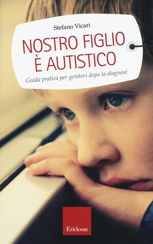 Nostro figlio è autistico. Guida pratica per genitori dopo la diagnosi - Stefano Vicari - copertina