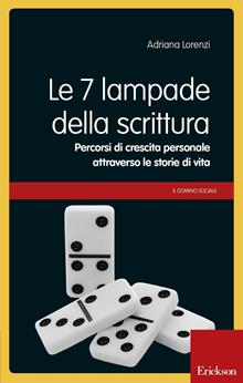 Le 7 lampade della scrittura. Percorsi di crescita personale attraverso le storie di vita