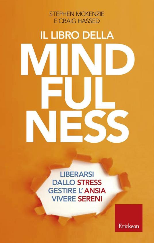 Il libro della mindfulness. Liberarsi dallo stress, gestire l'ansia, vivere sereni - Stephen McKenzie,Craig Hassed - copertina