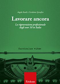 Lavorare ancora. La rigenerazione professionale degli over 50 in Italia - Angelo Inzoli,Gerolamo Spreafico - copertina