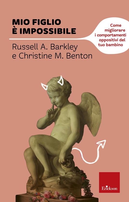 Mio figlio è impossibile. Come migliorare i comportamenti oppositivi del tuo bambino - Russel A. Barkley,Christine Benton,G. Daffi,R. Mazzeo - ebook