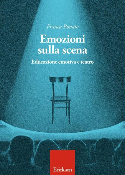 Emozioni sulla scena. Educazione emotiva a teatro - Franca Bonato - copertina