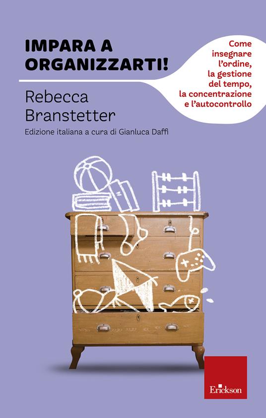 Impara a organizzarti! Come insegnare l'ordine, la gestione del tempo, la concentrazione e l'autocontrollo - Rebecca Branstetter,G. Daffi,D. Misseri - ebook