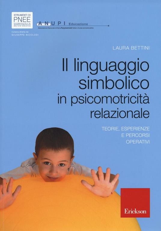 Il linguaggio simbolico in psicomotricità relazionale. Teorie, esperienze e percorsi operativi - Laura Bettini - copertina