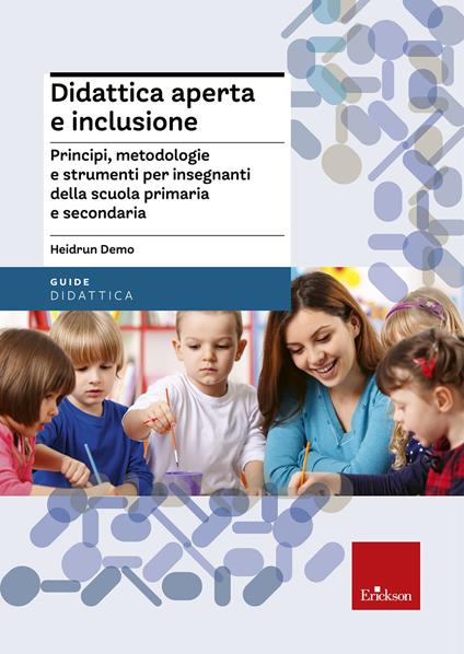 Didattica aperta e inclusione. Principi, metodologie e strumenti per insegnanti della scuola primaria e secondaria - Heidrun Demo - ebook