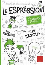 Le espressioni. Quaderno amico. Dal problema alla regola