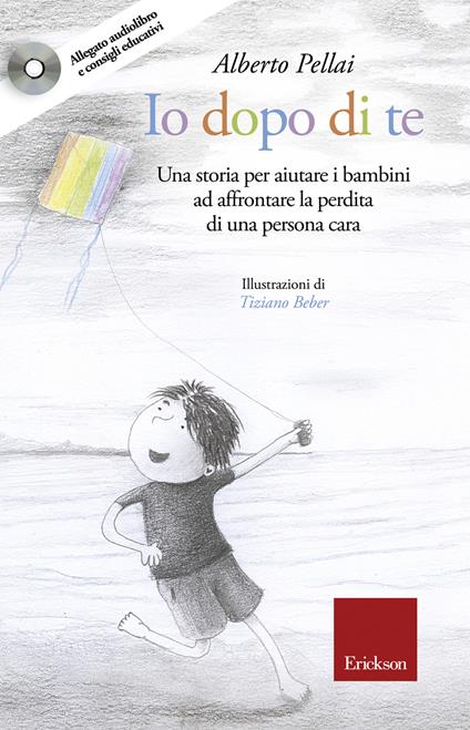 Io dopo di te. Una storia per aiutare i bambini ad affrontare la perdita di una persona cara - Alberto Pellai,Tiziano Beber - ebook