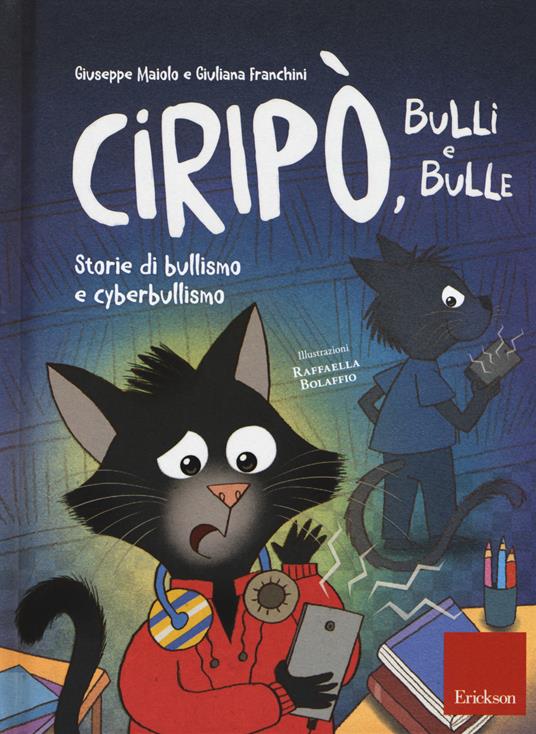 Ciripò, bulli e bulle. Storie di bullismo e cyberbullismo - Giuseppe Maiolo,Giuliana Franchini - copertina