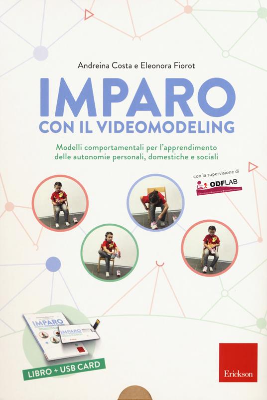Imparo con il video modeling. Modelli comportamentali per l’apprendimento delle autonomie personali, domestiche e sociali. Con USB Flash Drive - Andreina Costa,Eleonora Fiorot - copertina
