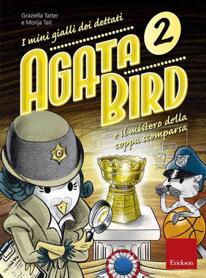 Agata Bird e il mistero della coppa. I minigialli dei dettati. Con adesivi - Graziella Tarter,Monja Tait - copertina