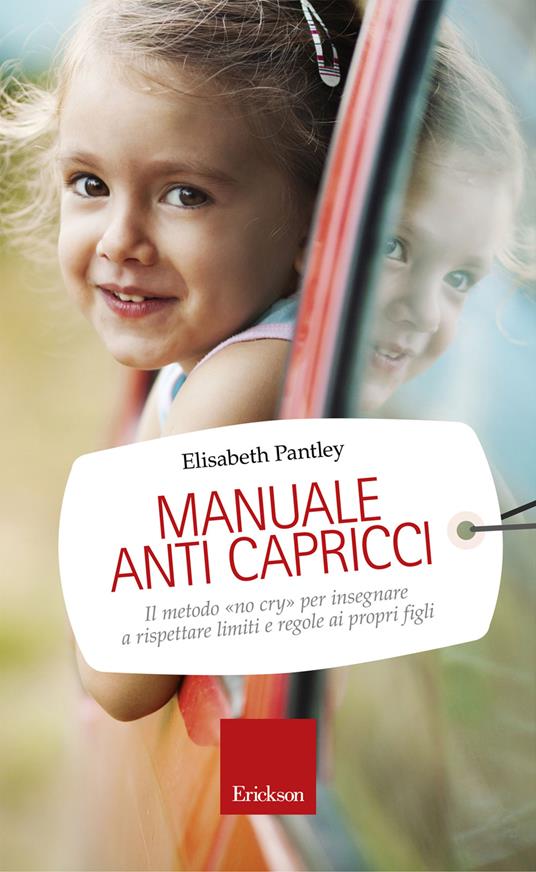 Manuale anti capricci. Il metodo «no cry» per insegnare a rispettare limiti e regole ai propri figli - Elizabeth Pantley,M. Dominici - ebook