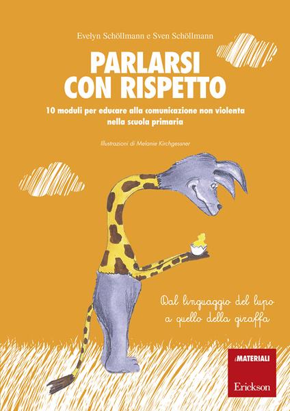 Parlarsi con rispetto. 10 moduli per educare alla comunicazione non violenta nella scuola primaria. Dal linguaggio del lupo a quello della giraffa. Con schede operative - Evelyn Schöllmann,Sven Schöllmann - copertina