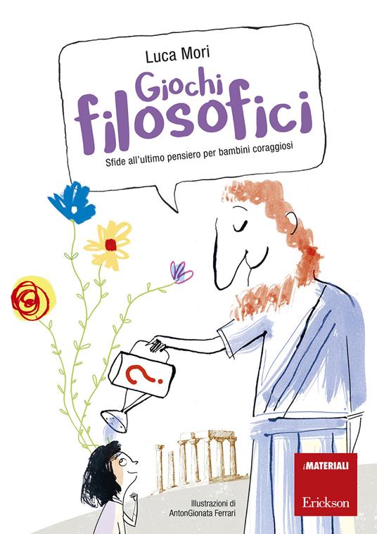 Giochi filosofici. Sfide all’ultimo pensiero per bambini coraggiosi. Con Altro materiale cartografico - Luca Mori - copertina
