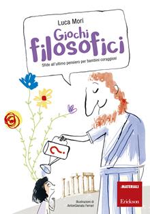 Giochi filosofici. Sfide all'ultimo pensiero per bambini coraggiosi