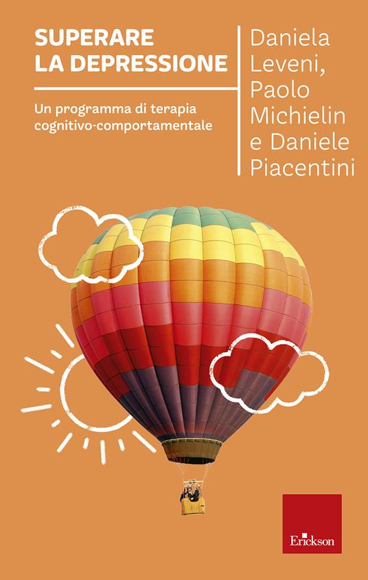 Superare la depressione. Un programma di terapia cognitivo-comportamentale - Daniela Leveni,Paolo Michielin,Daniele Piacentini - copertina
