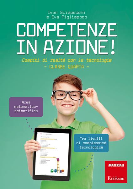 Competenze in azione! Compiti di realtà con le tecnologie. Matematica e scienze. Classe quarta. Ediz. a spirale - Ivan Sciapeconi,Eva Pigliapoco - copertina