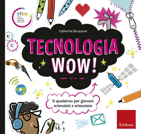 Tecnologia wow! Il quaderno per giovani scienziati e scienziate. Ediz. a colori - Catherine Bruzzone - copertina