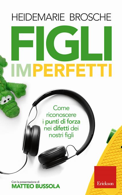 Figli imperfetti. Come riconoscere i punti di forza nei difetti dei nostri figli - Heidemarie Brosche - copertina