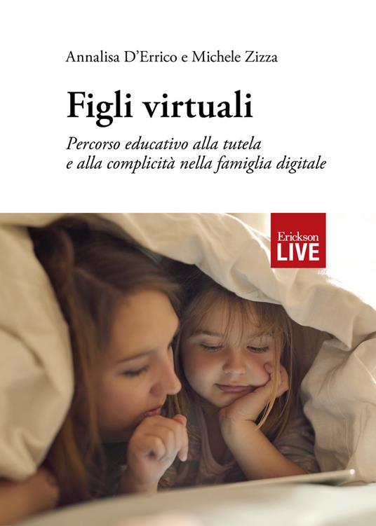 Figli virtuali. Percorso educativo alla tutela e alla complicità nella famiglia digitale - Annalisa D'Errico,Michele Zizza - copertina