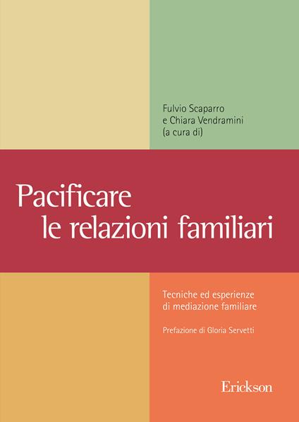 Pacificare le relazioni familiari. Tecniche ed esperienze di mediazione familiare - Fulvio Scaparro,Chiara Vendramini - copertina