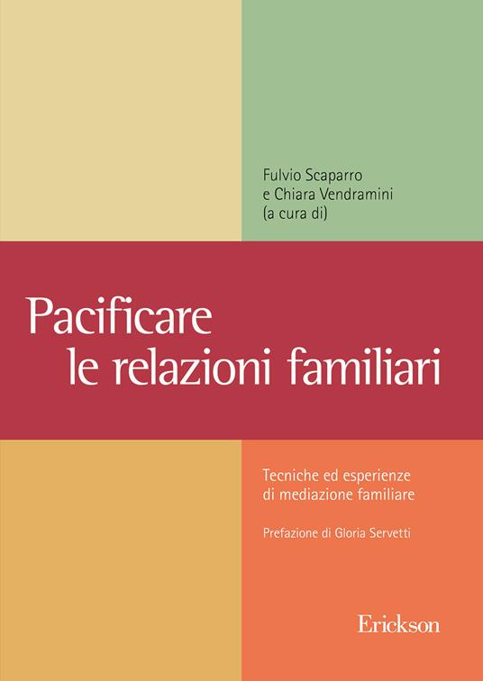 Pacificare le relazioni familiari. Tecniche ed esperienze di mediazione familiare - Fulvio Scaparro,Chiara Vendramini - copertina