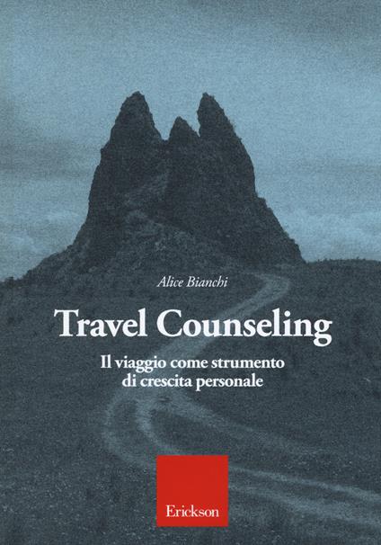 Travel counseling. Il viaggio come strumento di crescita personale - Alice Bianchi - copertina