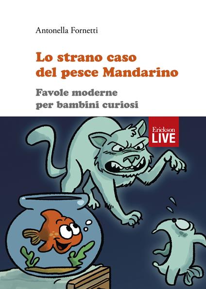 Lo strano caso del pesce Mandarino. Favole moderne per bambini curiosi, Lo - Antonella Fornetti - copertina