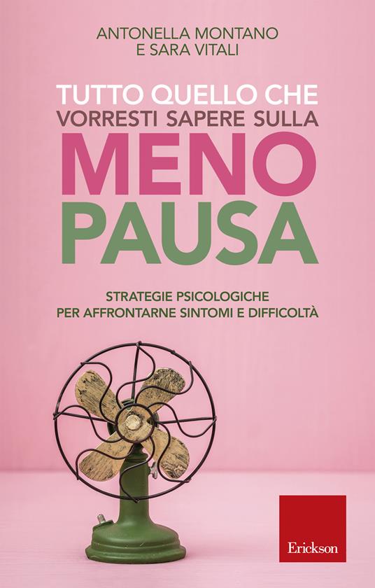 Tutto quello che vorresti sapere sulla menopausa. Strategie psicologiche per affrontarne sintomi e difficoltà - Antonella Montano,Sara Vitali - ebook