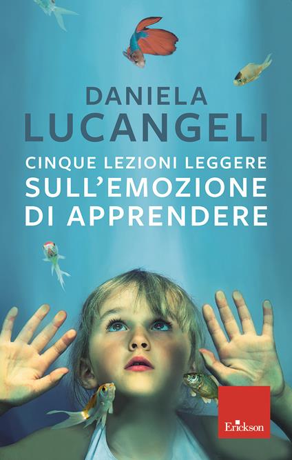Cinque lezioni leggere sull'emozione di apprendere - Daniela Lucangeli - copertina